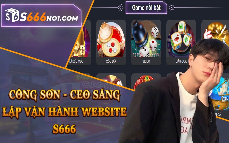 Công Sơn - CEO Sáng Lập Vận Hành Website S666